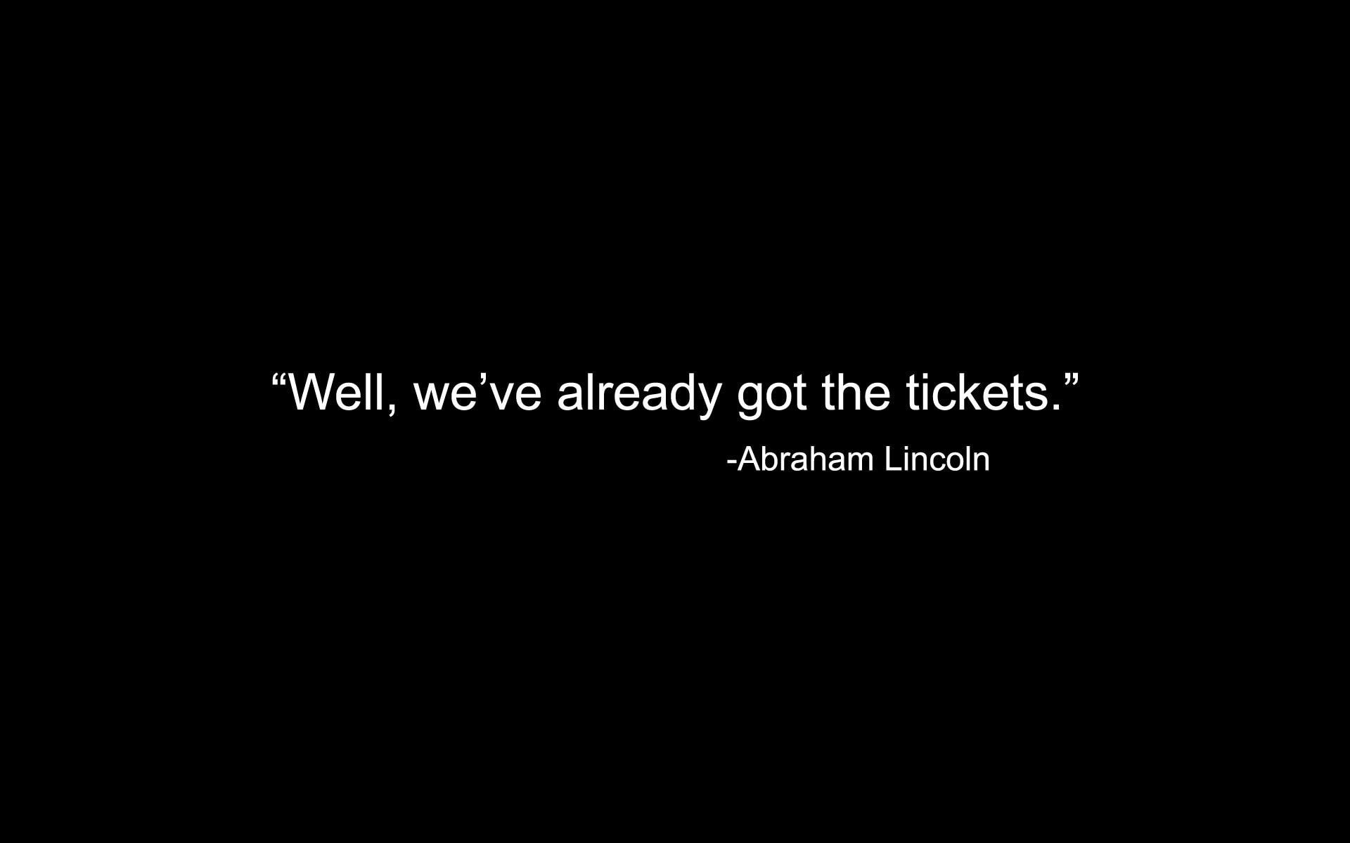 1080P, tickets, quote, already, ve, well, 1920x1200, abraham, typography, lincoln, got, abraham lincoln, HD Wallpaper