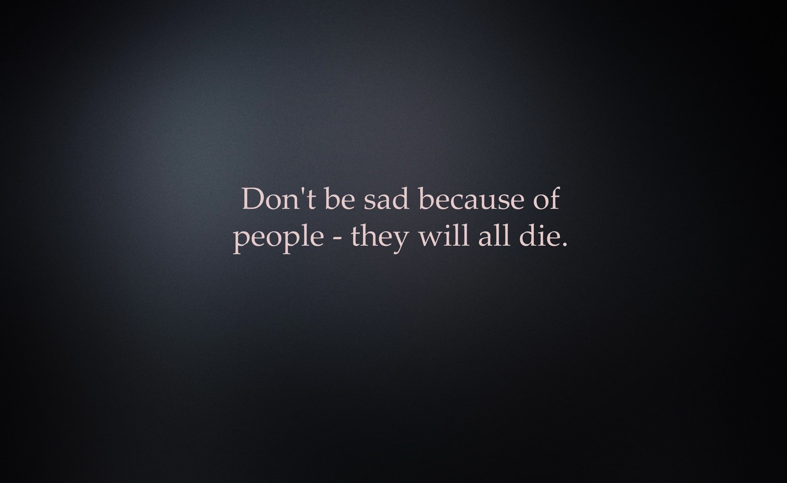 Quote, black color, single object, gray, sad, computer language, die, will, Sarcastic, people, 2K, Typography, white color, message, don, black background, HD Wallpaper