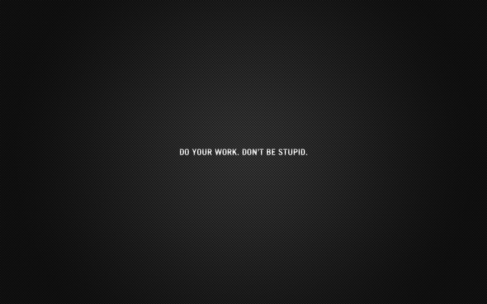 do your work, minimalism, 1080P, the inscription, incentive, do not be stupid, HD Wallpaper