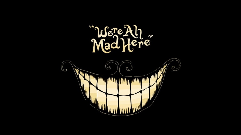 ornate, brightly lit, ah, no people, illuminated, close-up, quote, mad, communication, dark, Alice in Wonderland, smile, domestic room, poster, western script