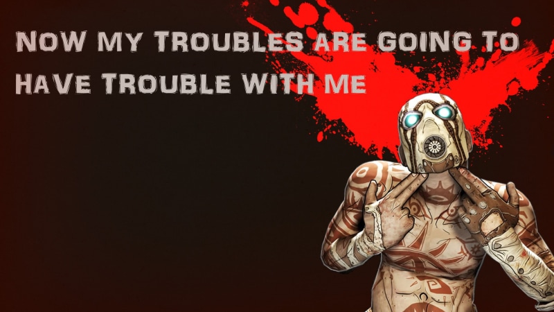 text, statements, borderlands, quotes, 1080P, trouble
