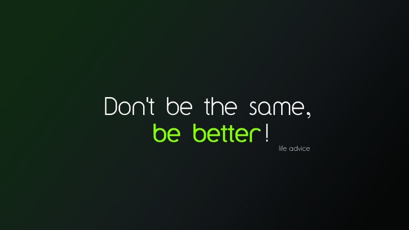 typography, ad, Green, minimalistic, simple, hd, better, motivation, life, quotes, text, funny, entertainment, gradient, art, smart, dark, 1080P