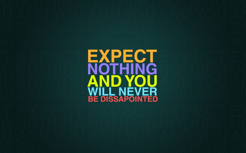 1920x1200, style, phrase, the phrase, words, 1080P, colors, expect nothing and you will never be dissapointed, paint