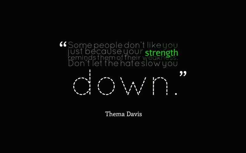 let, don, strength, 1080P, 1920x1200, like, reminds, thema davis, slow, thema, quotes, quote, davis, weaknesses, t, people, hate