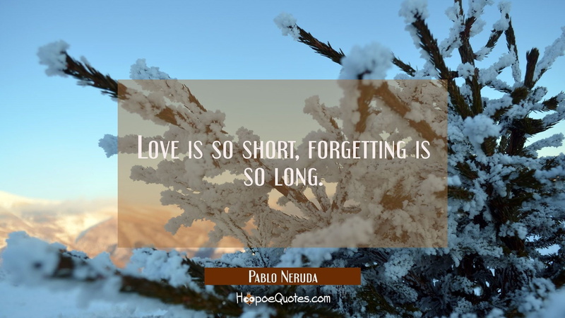 pine trees, poets, quote, winter, Pablo Neruda, ice, love, 1080P, hoopoequotes, forget-me-nots, poetry