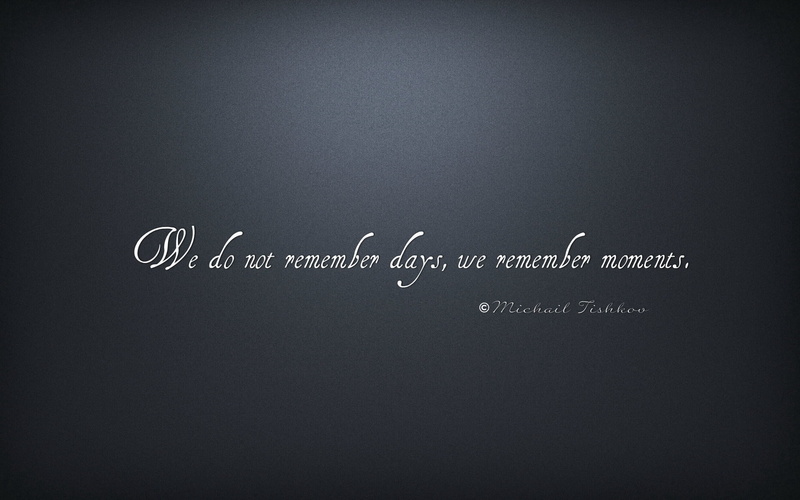 1080P, expression, text, quote, we remember moments, we do not remember days